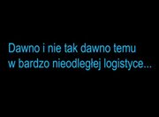 Dawno i nie tak dawno temu w bardzo nieodległej logistyce
