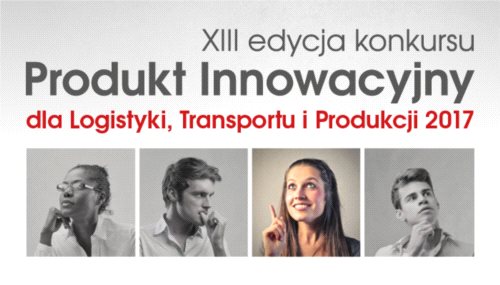 Produkt Innowacyjny dla Logistyki Transportu i Produkcji 2017 – nabór został otwarty!