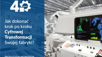 Produkcja 4.0 – zapraszamy na wyjątkowy warsztat