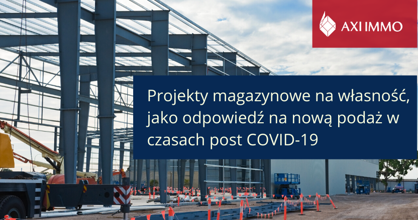 Projekty magazynowe na własność, jako odpowiedź na nową podaż  w czasach post COVID-19