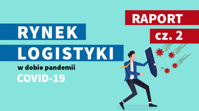 Rynek logistyczny w dobie pandemii COVID-19 – część II