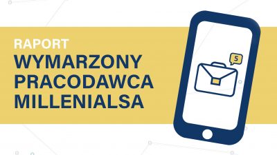 Wymarzony pracodawca Millenialsa [RAPORT]