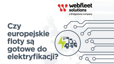 Raport Webfleet Solutions: 61% pojazdów flot komercyjnych w Europie gotowych do elektryfikacji