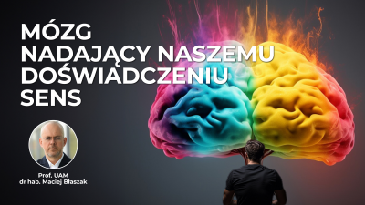 Mózg nadający naszemu doświadczeniu sens