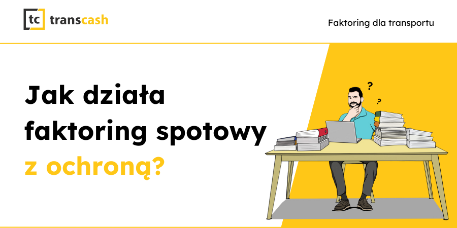 Jak działa faktoring spotowy z ochroną?