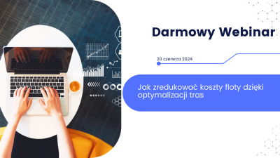Webinar: Jak zredukować koszty floty dzięki optymalizacji tras