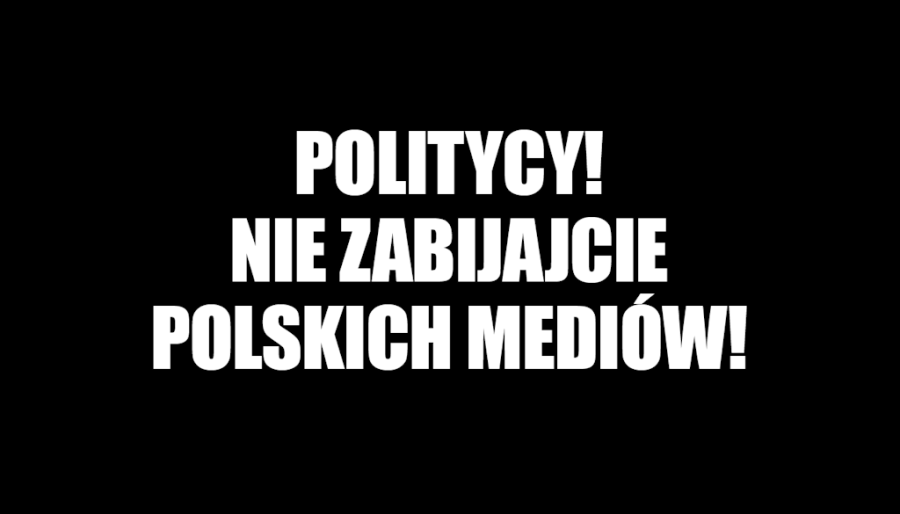 Politycy! Nie zabijajcie polskich mediów!