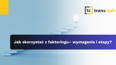 Jak skorzystać z faktoringu – wymagania i etapy