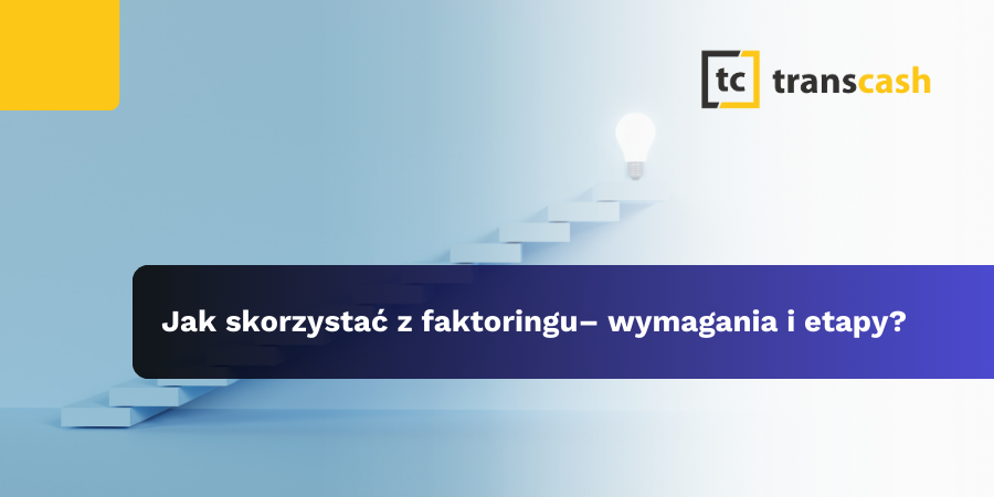 Jak skorzystać z faktoringu – wymagania i etapy