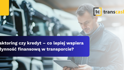Faktoring czy kredyt – co lepiej wspiera płynność finansową w transporcie?