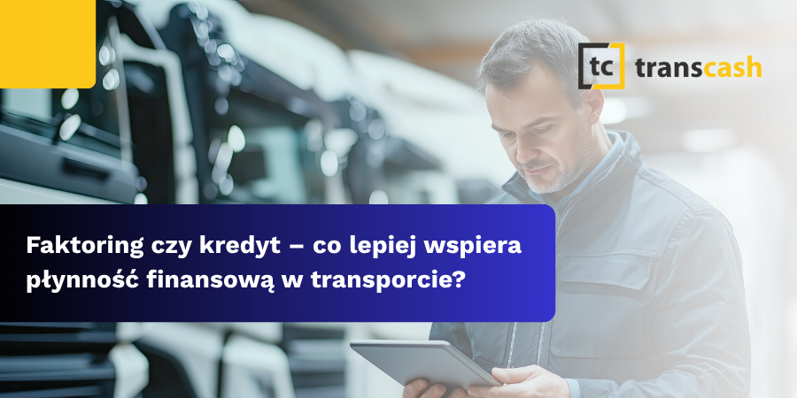 Faktoring czy kredyt – co lepiej wspiera płynność finansową w transporcie?
