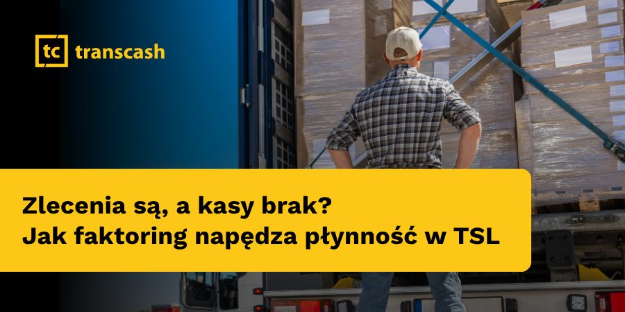Zlecenia są, a kasy brak?  Jak faktoring napędza płynność w TSL