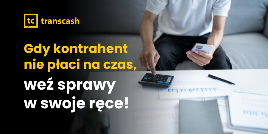 Gdy kontrahent nie płaci na czas, weź sprawy w swoje ręce